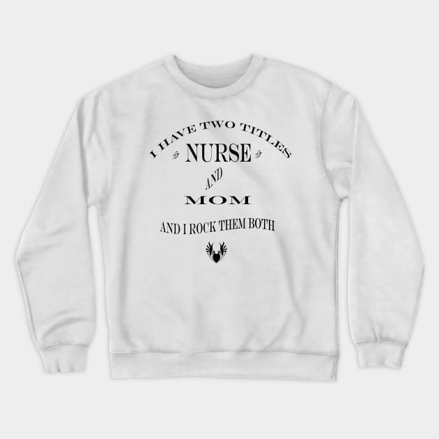 i have two titles nurse and mom Crewneck Sweatshirt by simsim